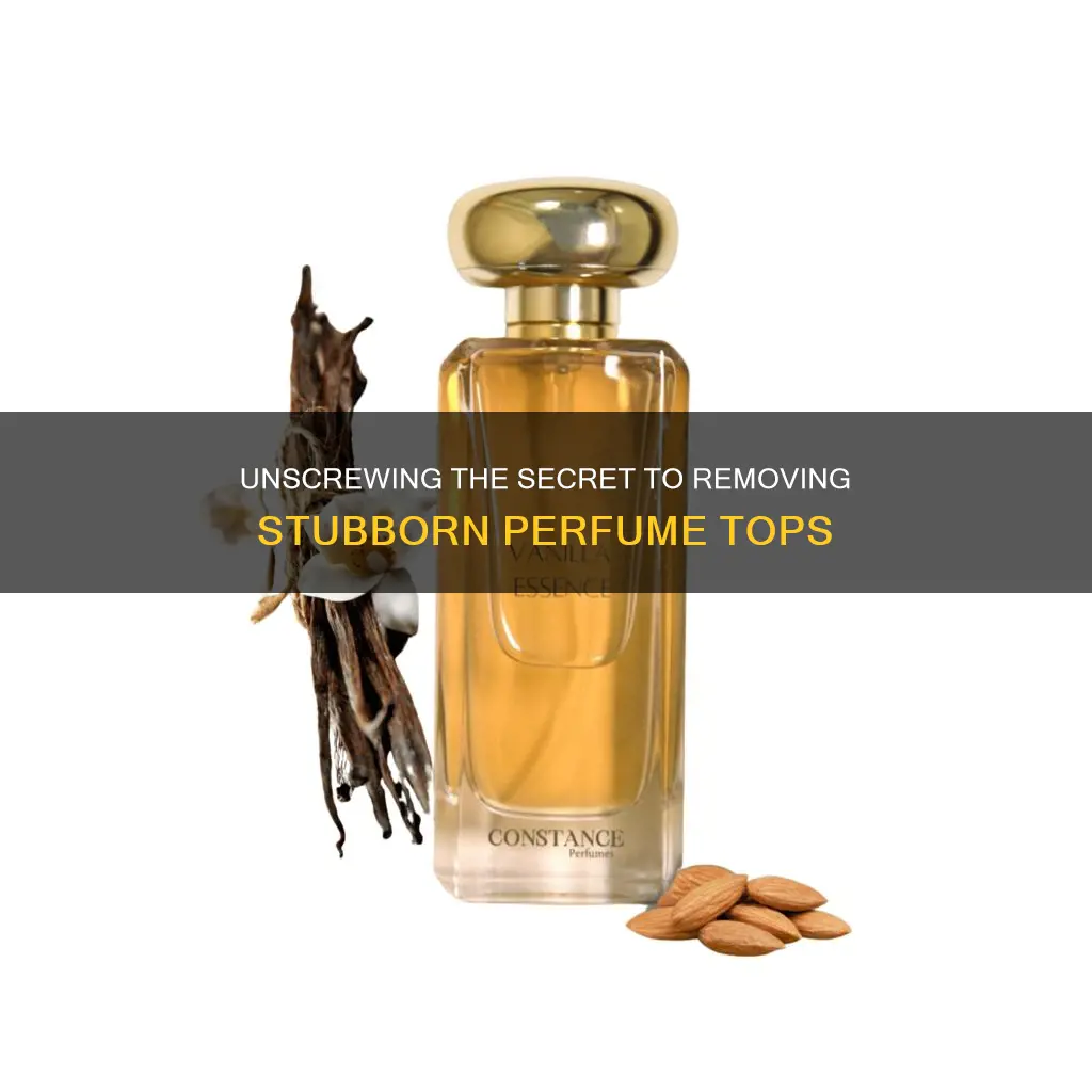 how to take off a perfume top