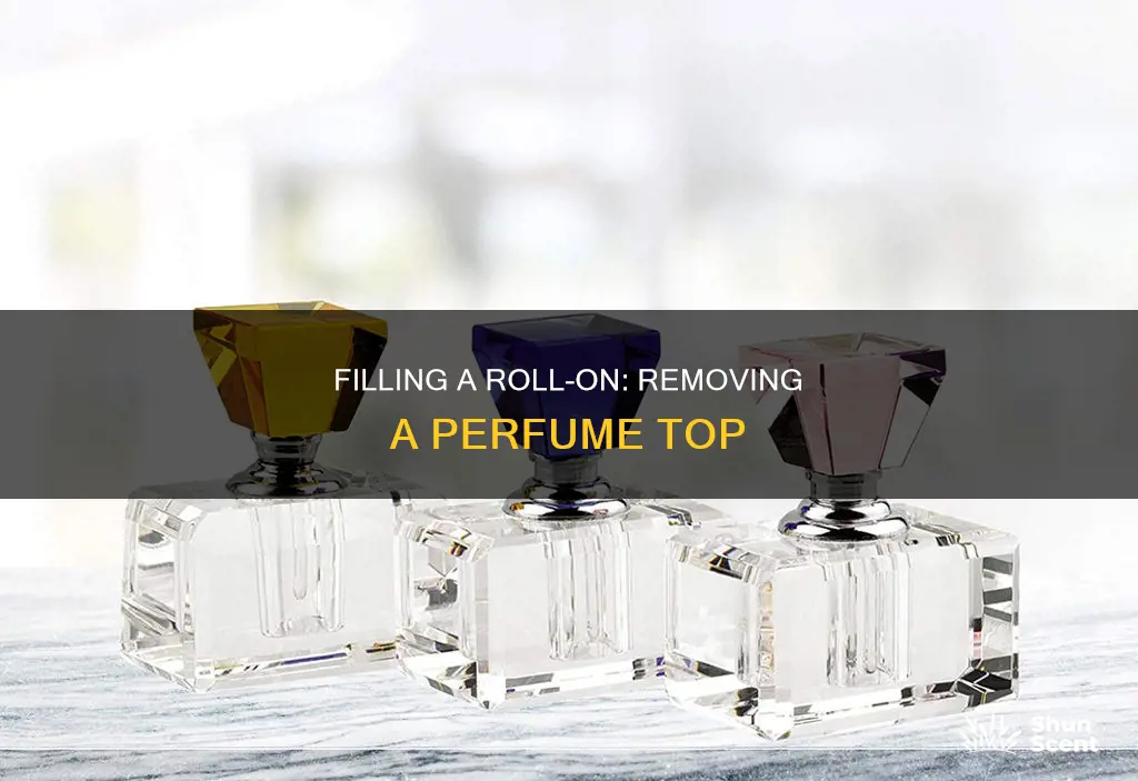 how to take off perfume top to fill a rollon