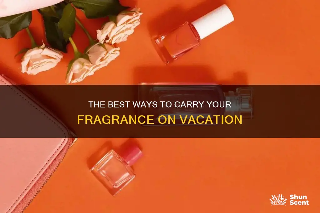 how to take perfume on vacation