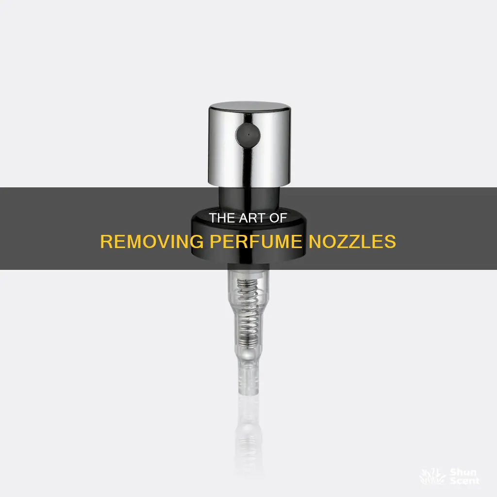 how to take the nozzle of perfume