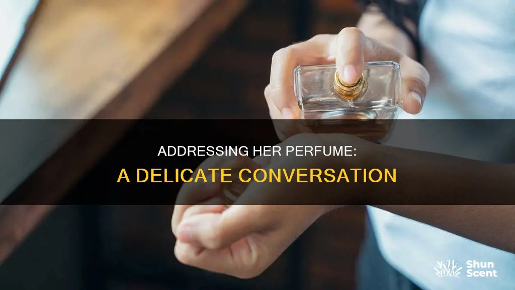 how to tell a girl she wears too much perfume