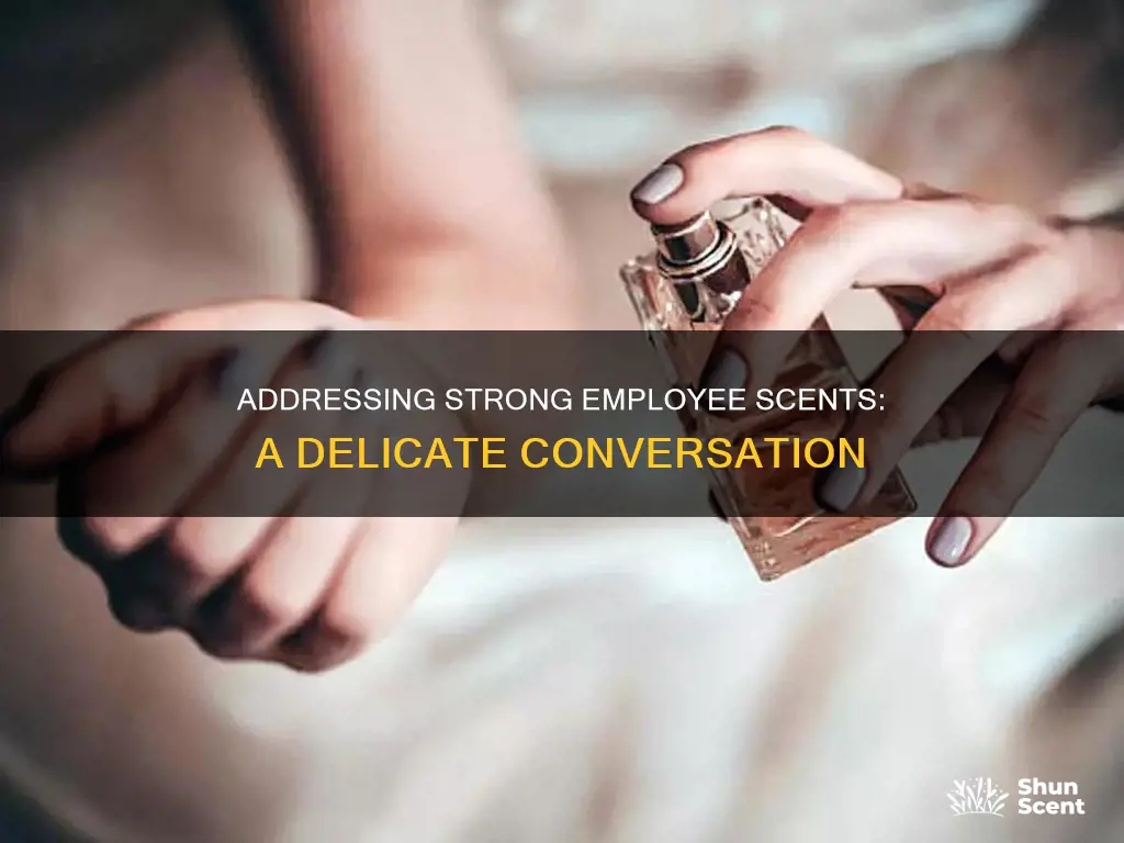 how to tell an employee they wear too much perfume