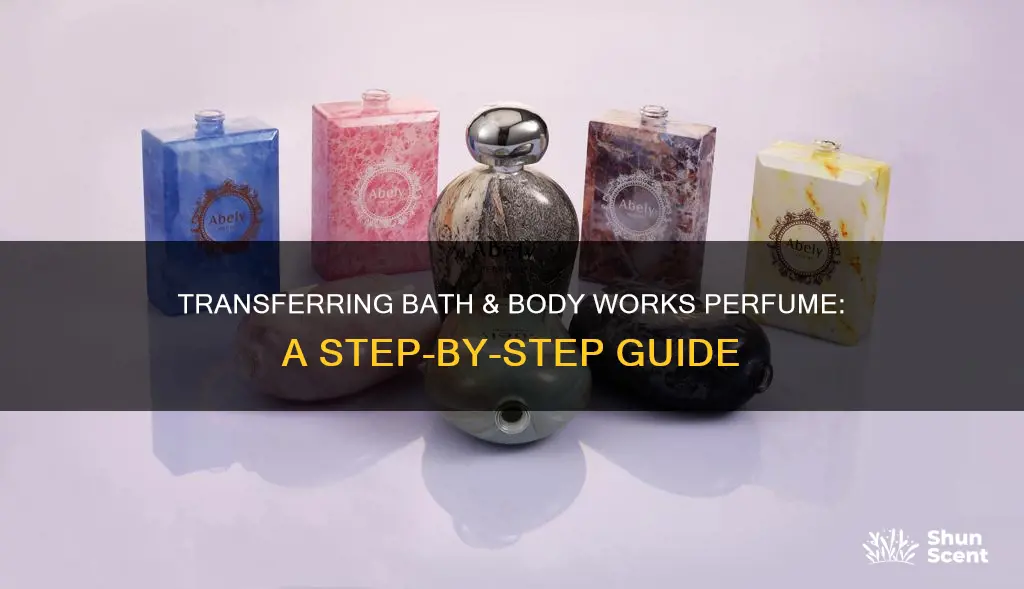 how to transfer bath and body works perfume