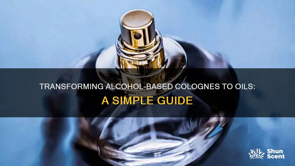 how to turn alcohol cologne into oil