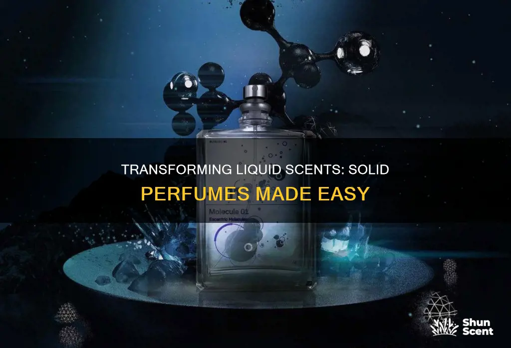 how to turn liquid perfume into solid