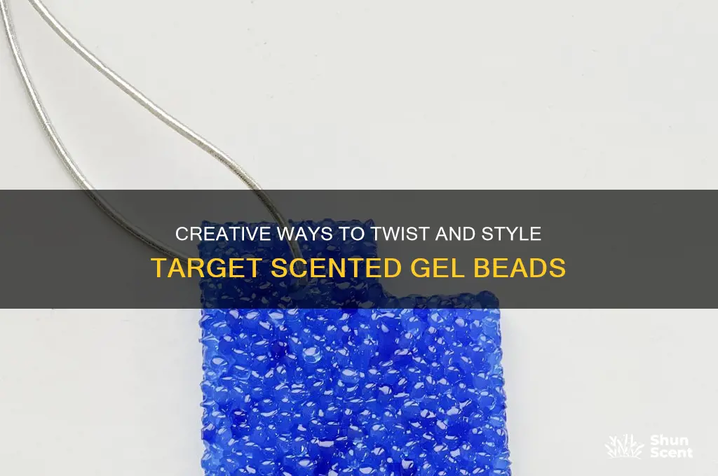 how to twist target scented gel beads