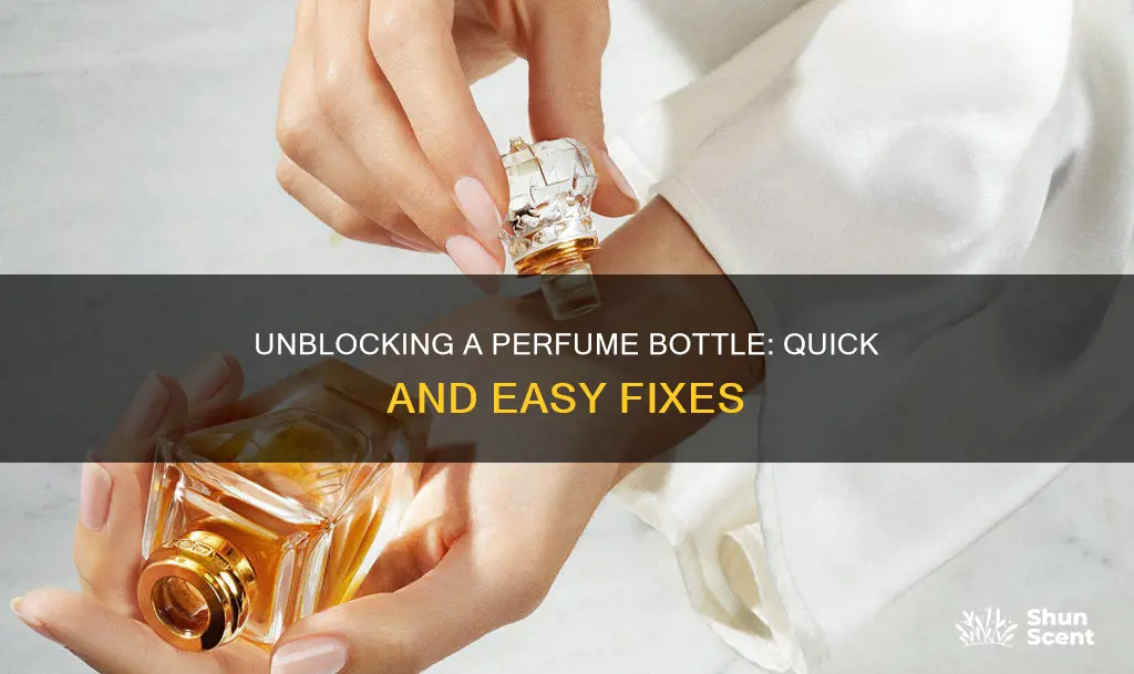 how to unblock a perfume bottle