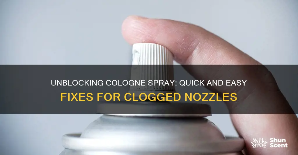 how to unclog cologne spray