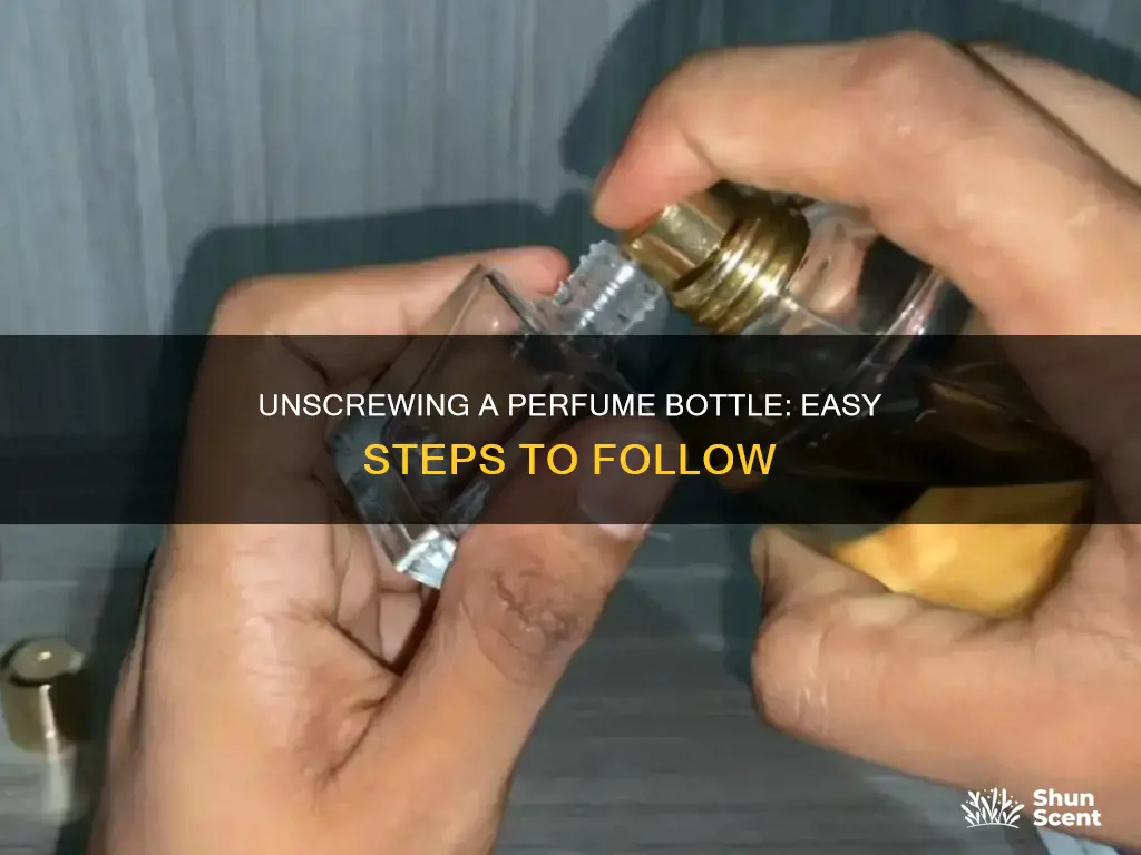 how to unscrew a perfume bottle