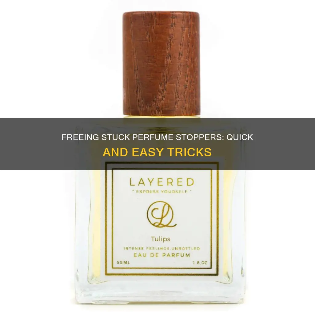 how to unstick a glass perfume stopper