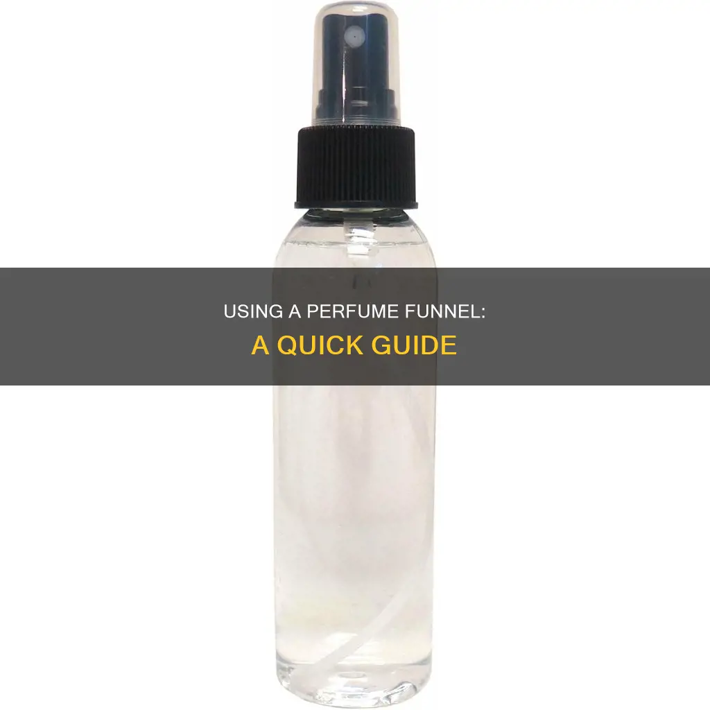 how to use a perfume funnel
