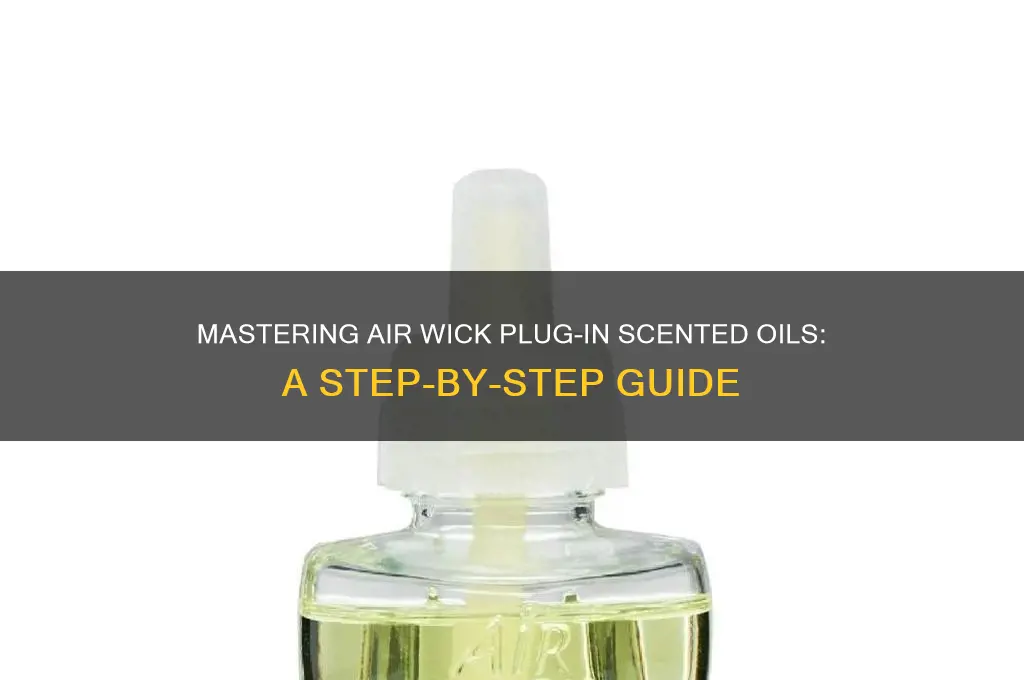 how to use air wick plug in scented oils