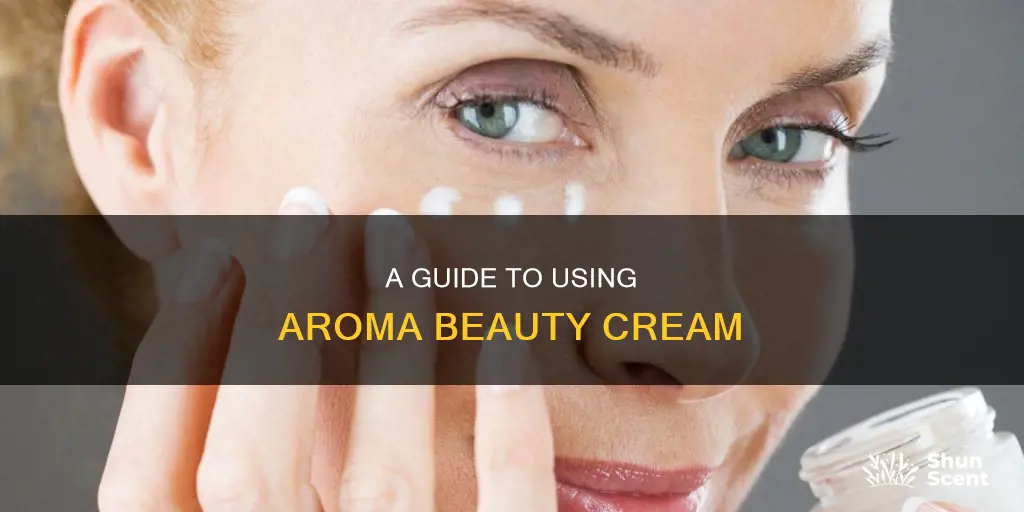 how to use aroma beauty cream