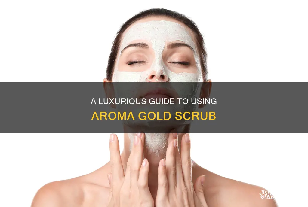 how to use aroma gold scrub