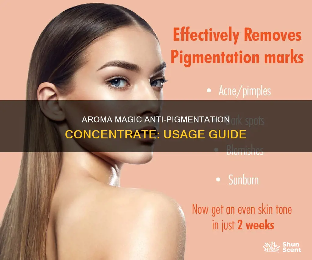 how to use aroma magic anti pigmentation concentrate