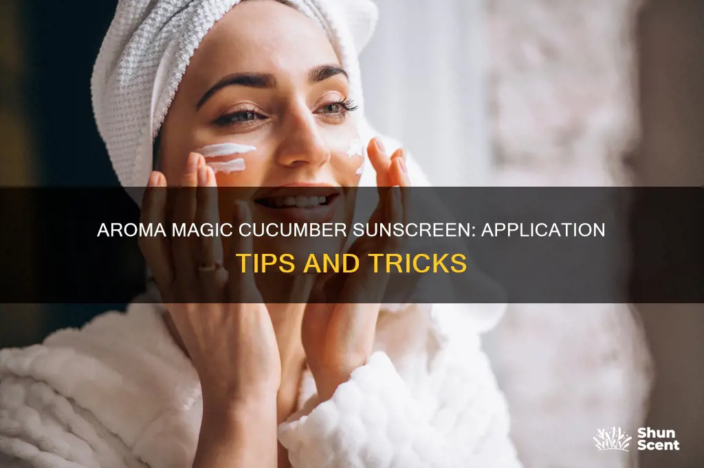 how to use aroma magic cucumber sunscreen