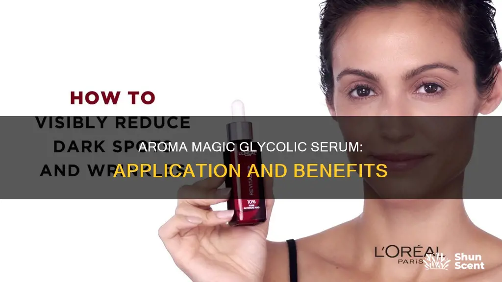 how to use aroma magic glycolic serum