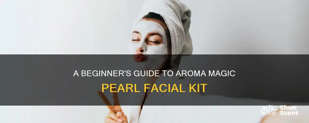 how to use aroma magic pearl facial kit