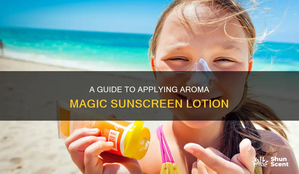 how to use aroma magic sunscreen lotion