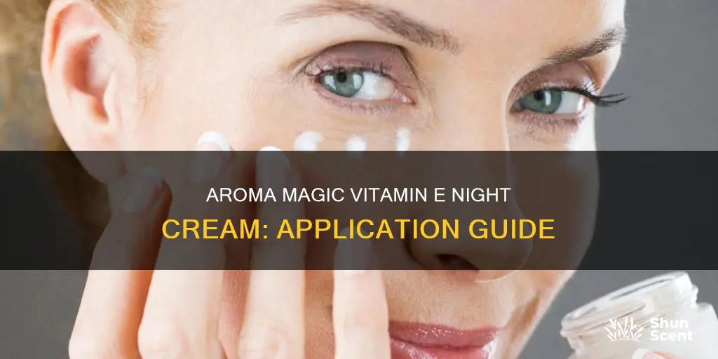 how to use aroma magic vitamin e night cream