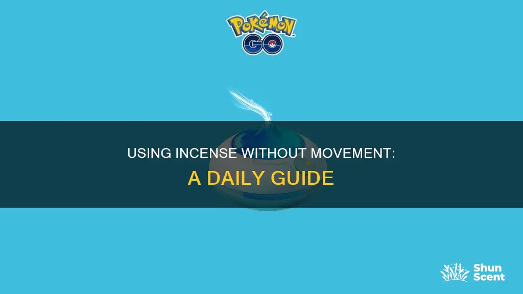 how to use daily incense without moving