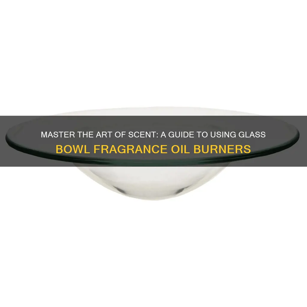 how to use glass bowl fragrance oil burner