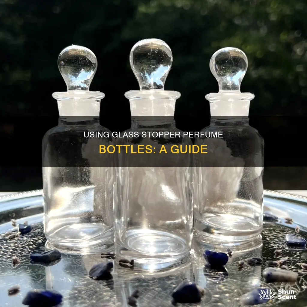 how to use glass stopper perfume bottle