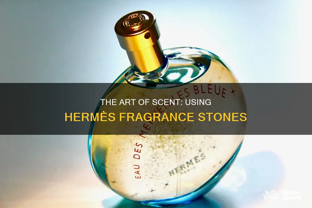 how to use hermes fragrance stone