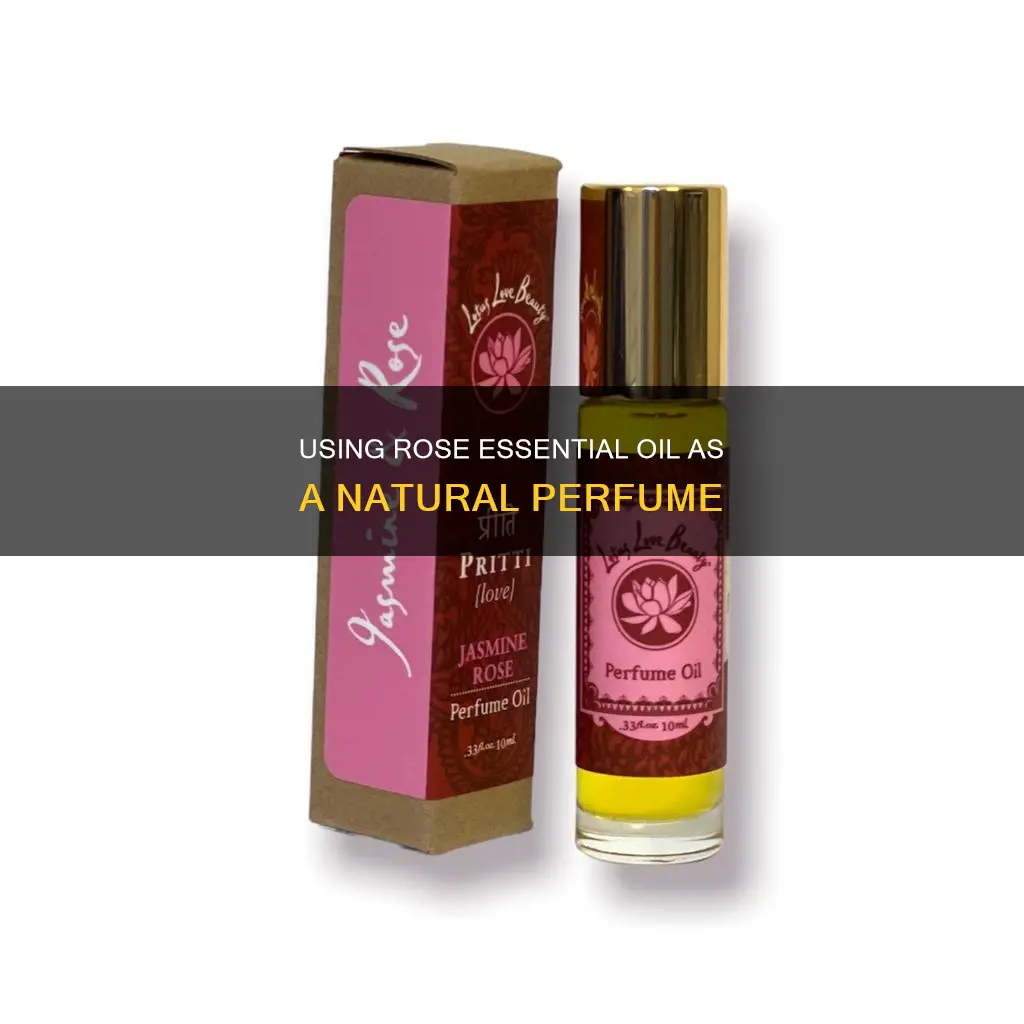 how to use rose essential oil as perfume