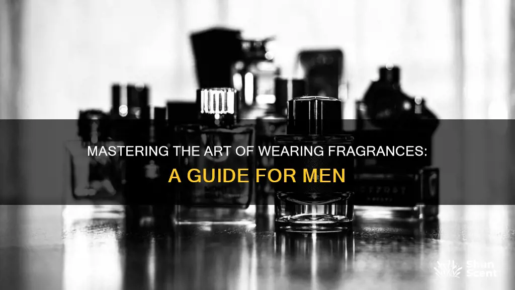 how to wear fragrance men