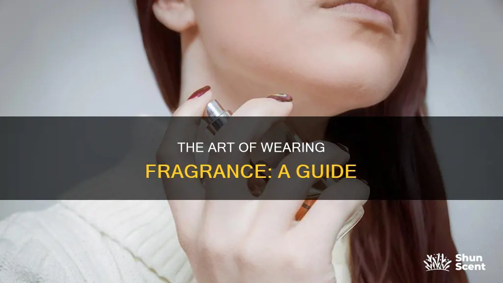 how to wear fragrance perfume