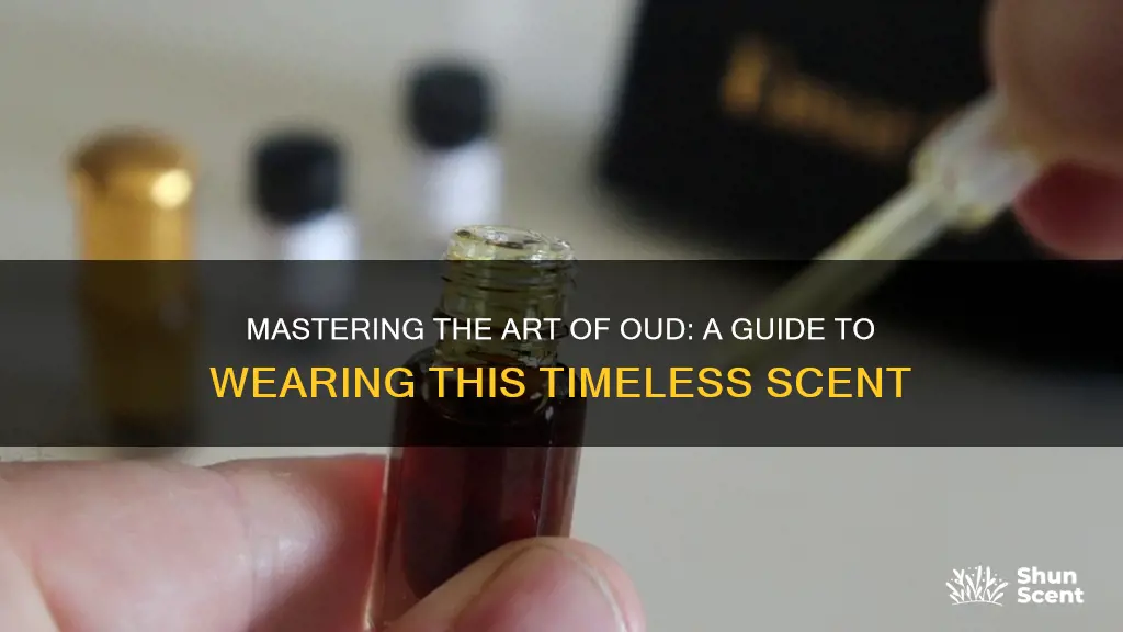 how to wear oud fragrance