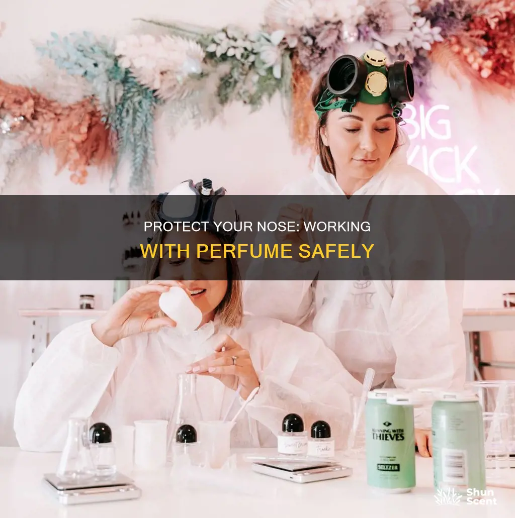 how to work with perfume and protect your nose