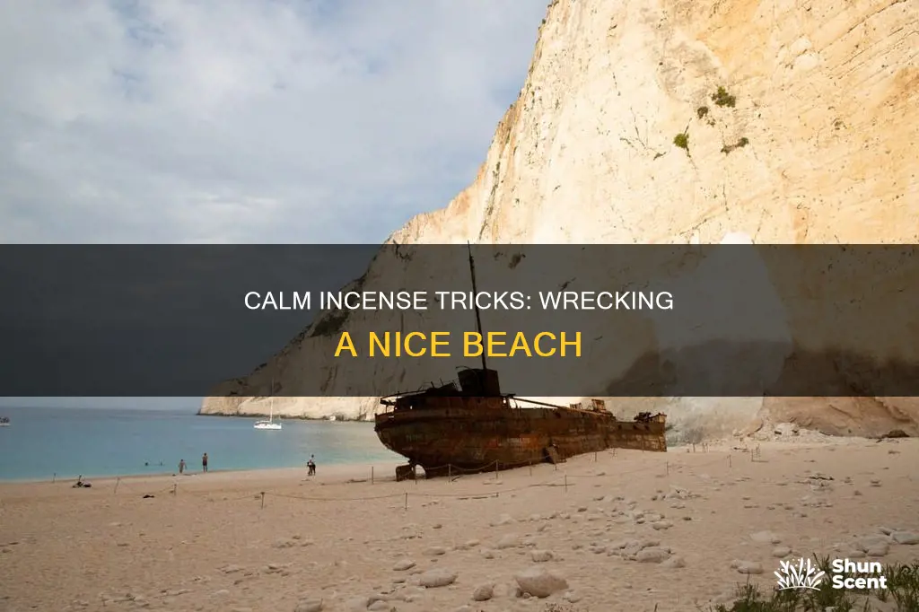 how to wreck a nice beach using calm incense