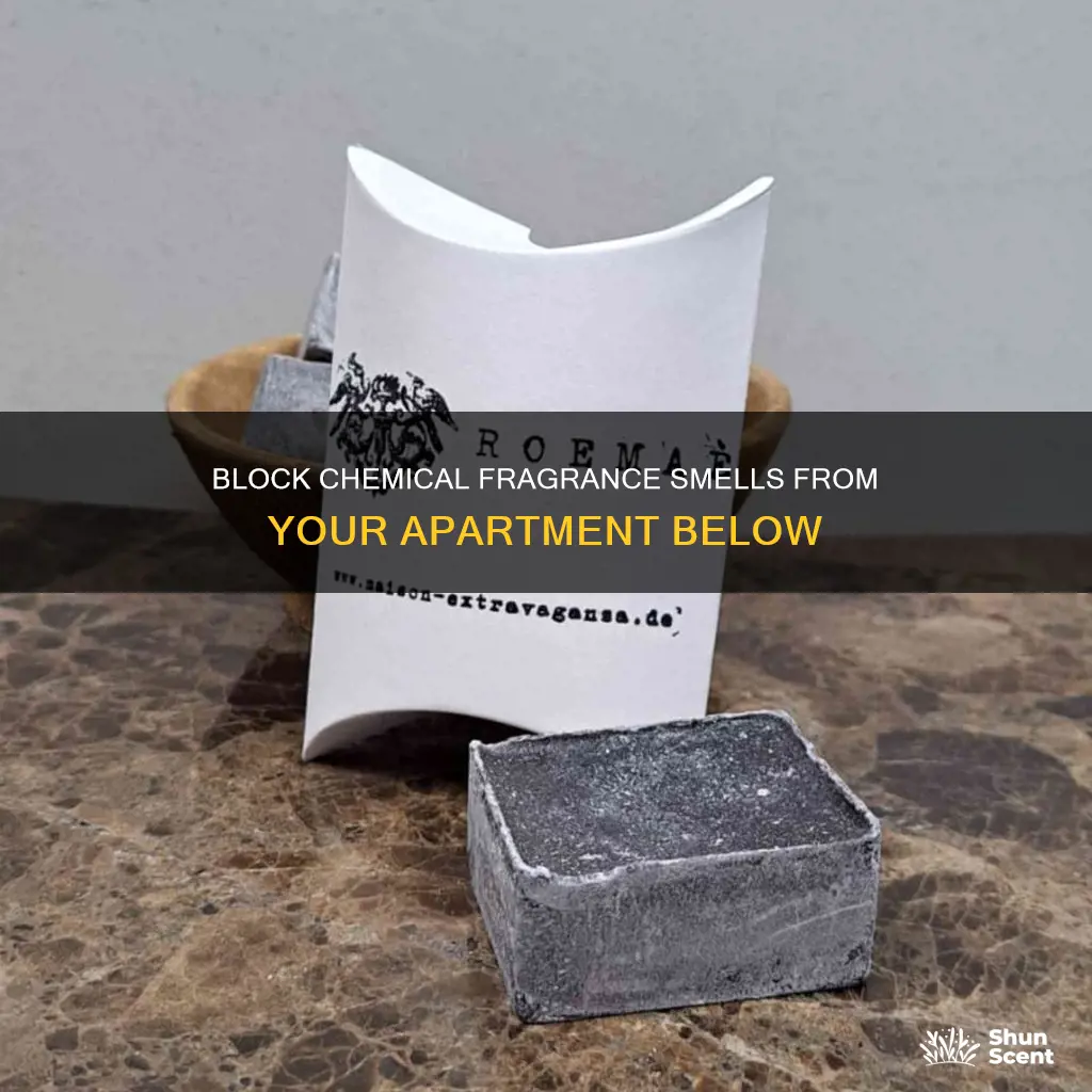 how yo block chemical fragrance smells from apartment below