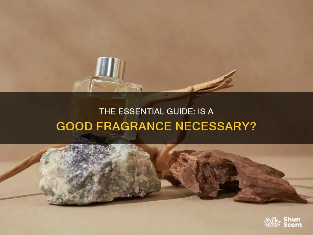 is a good fragrance necesarry