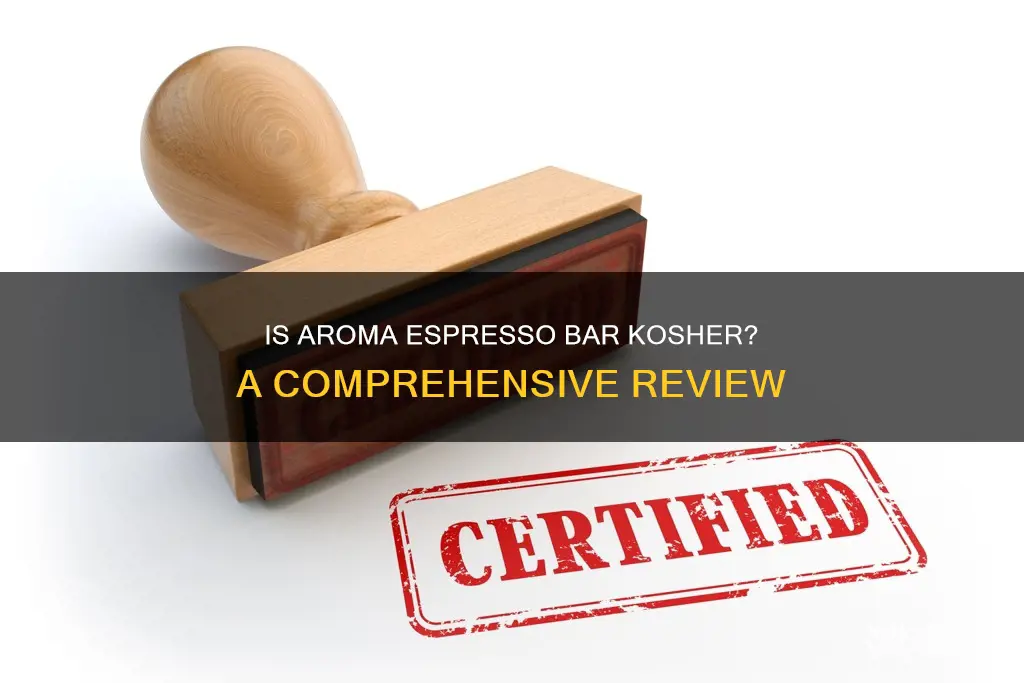 is aroma espresso bar kosher