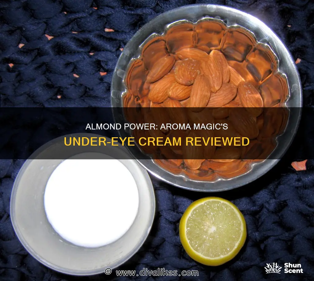 is aroma magic almond under eye cream good