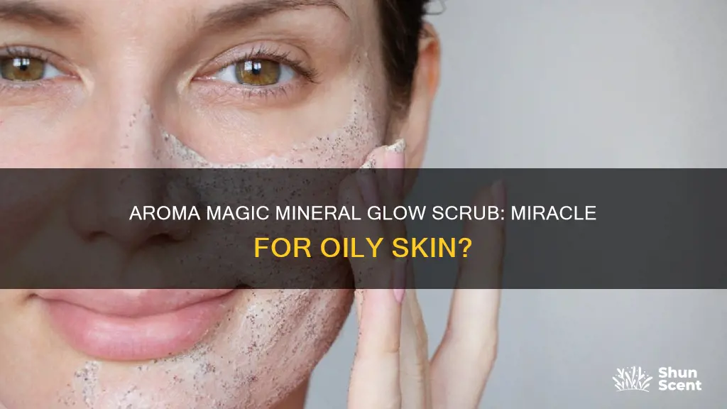 is aroma magic mineral glow scrub good for oily skin