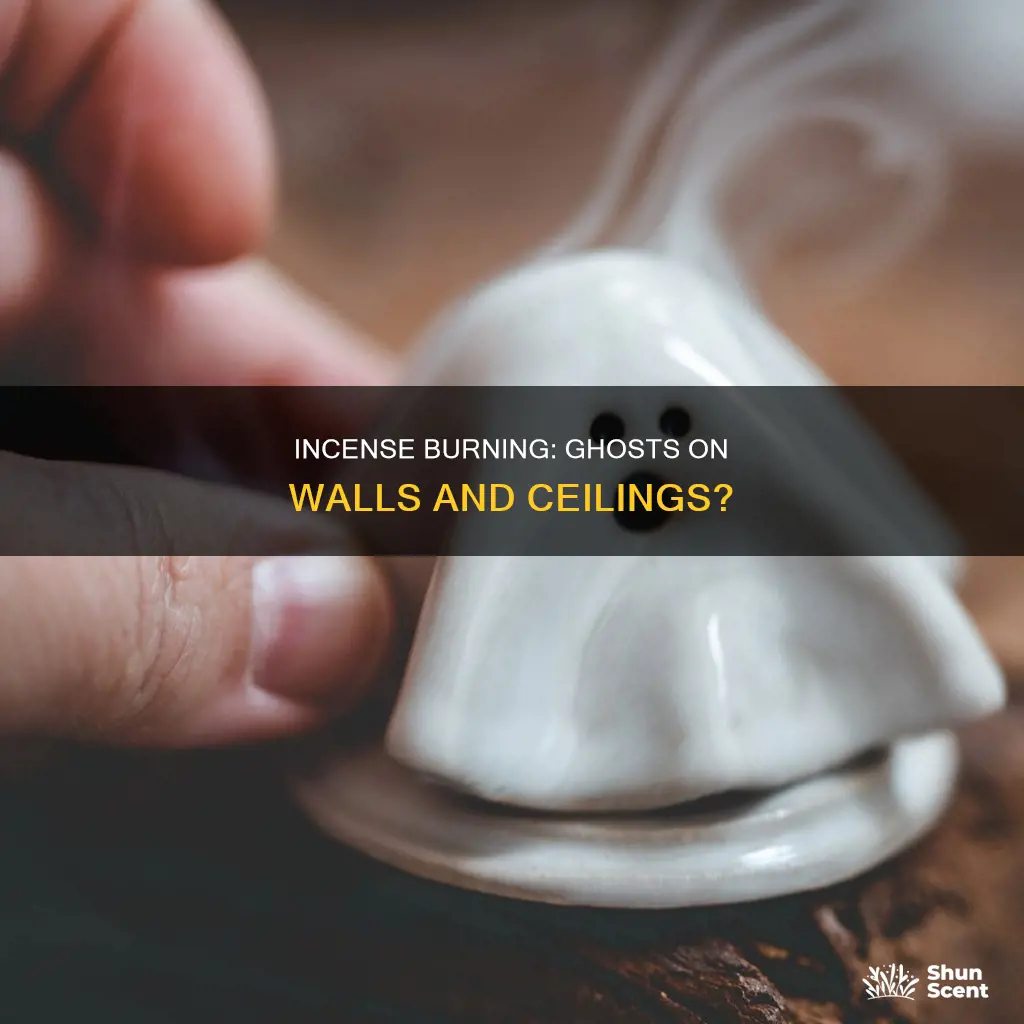 is burning incense cause ghost on walland ceiling