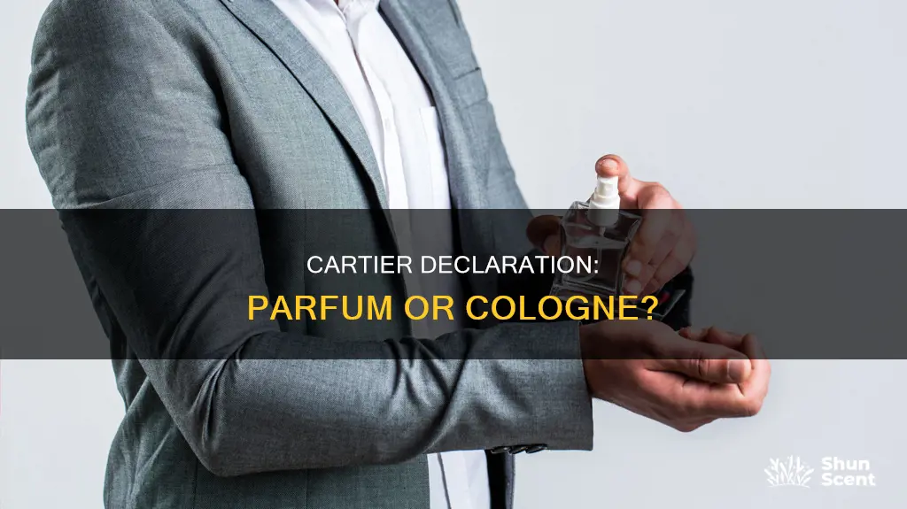 is cartier declaration a parfum or cologne