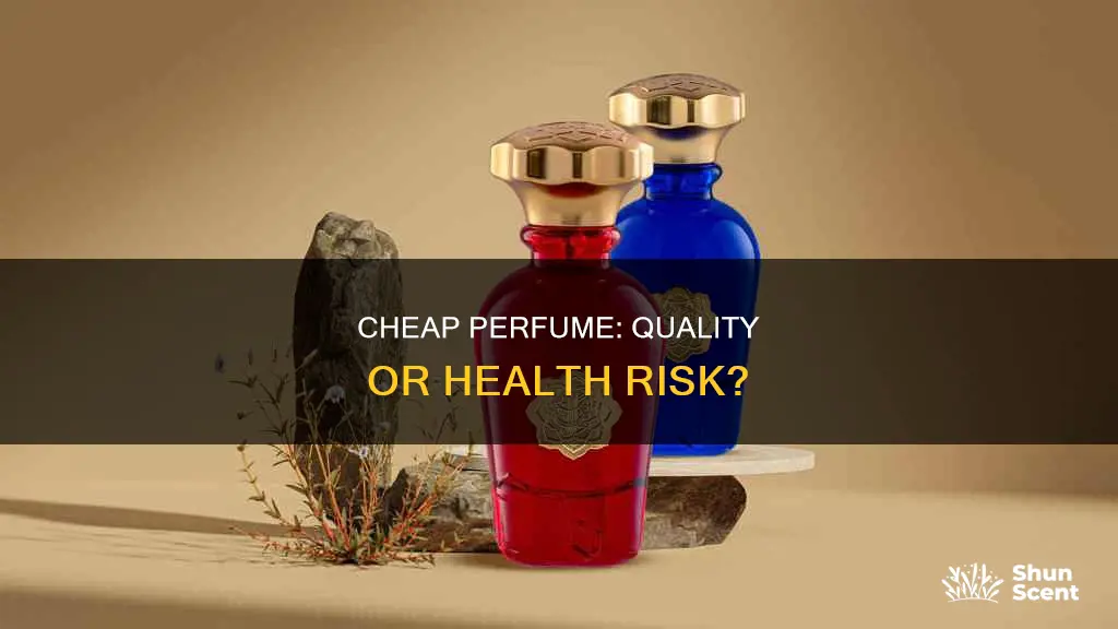 is cheap perfume bad
