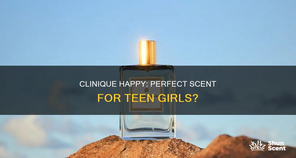is clinique happy perfume good for a teenage girl