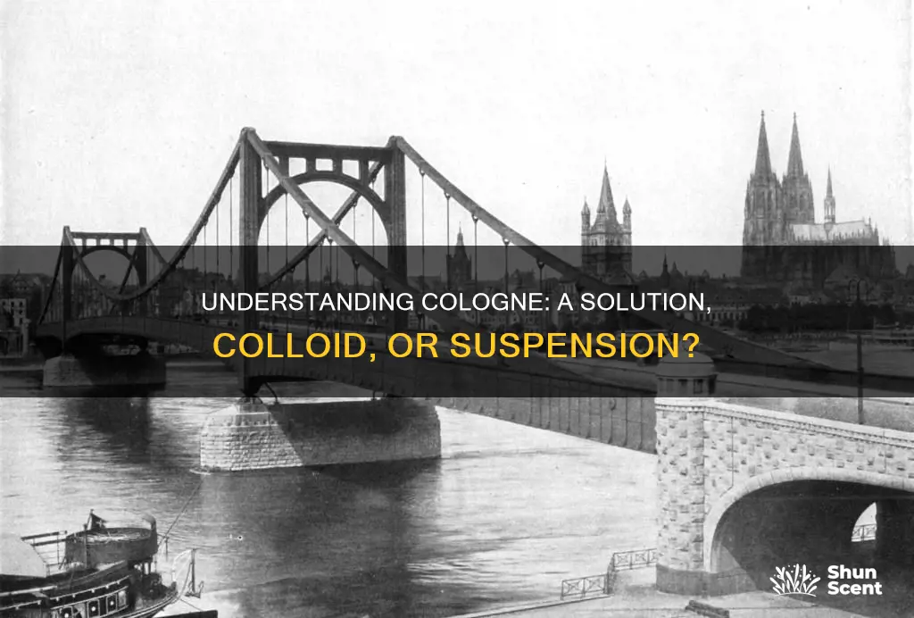 is cologne a solution colloid or suspension