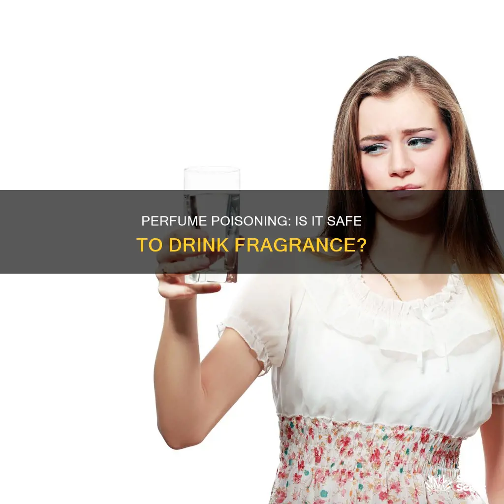is drinking perfume dangerous
