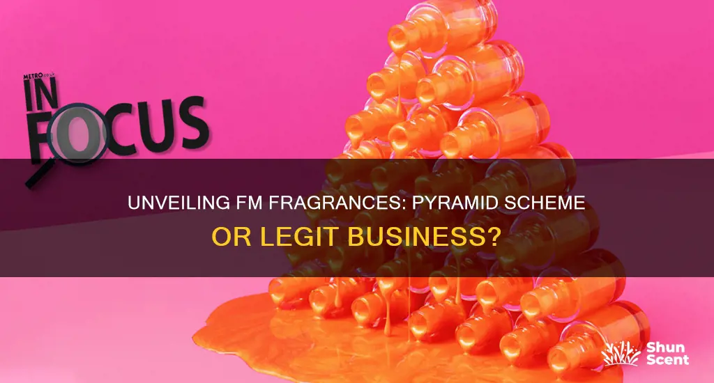 is fm fragrances a pyramid scheme