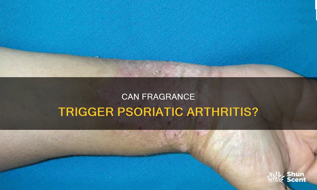 is fragrance a trigger for psoriatic arthritis