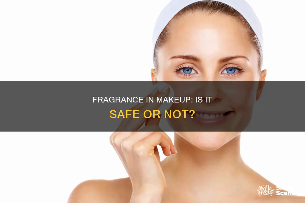is fragrance in makeup bad