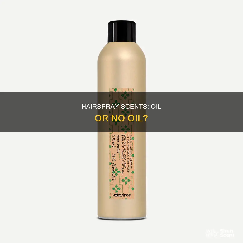 is hairspray with fragrance oily