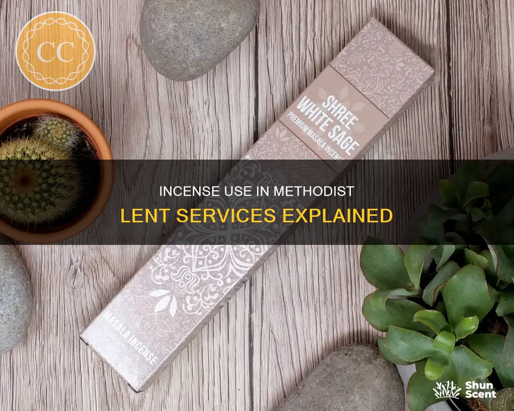 is incense used during lent in methodist church